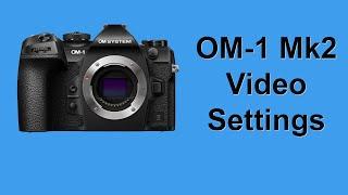 I look at my video settings for the OM-1 Mk1 and Mk2.