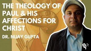 The Theology of Paul and His Affections for Christ: Dr. Nijay Gupta