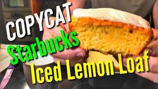 COPYCAT STARBUCKS Iced Lemon Loaf