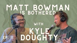 Homeless Headbutt w/ Kyle Doughty | Matt Bowman is Bothered Ep. 11