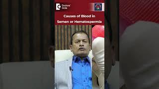 BLOOD in SEMEN - Know Why? | Main Causes of Hematospermia -Dr.Nagarajaiah N | Doctors' Circle#shorts