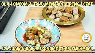 OLAH ONCOM & TAHU MENJADI CIRENG YANG LEZAT - IDE JUALAN HARGA EKONOMIS UNTUNGNYA BERLIMPAH