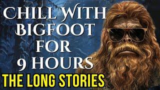 9 Hours -These Are The Long Burners - Stories That Build. No Wham, Bam, Thank You Mr. Bigfoot!