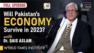 Will Pakistan's Economy Survive 2023? | Dr. Qais Aslam | 014 | Full Episode | WTI