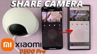 Xiaomi Smart Camera C500 Pro: How To Share Camera | Grant Access To Camera