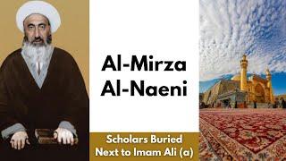 Al-Mirza Al-Naeni | Scholars Buried Next to Imam Ali (a) | New Series