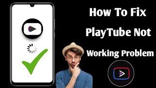 How To Fix PlayTube Not Working Problem (Update 2024)||Fix YouTube Vanced Not Working Problem