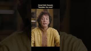Ustad Zakir Hussain explaining to remember roots !