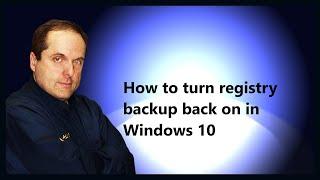 How to turn registry backup back on in Windows 10