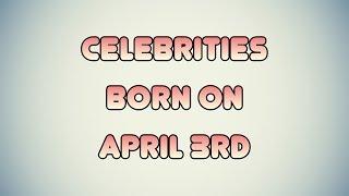 Celebrities born on April 3rd