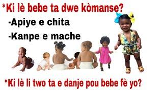 Lè Bebe Ta Dwe Kòmanse chita- laj bebe dwe kanpe- lè bebe dwe mache- ki Lè bebe apiye- lè'l two ta ?