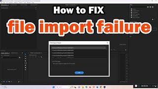 How to Fix File import Failure Error in Adobe Premiere Pro