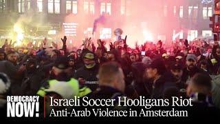 Mouin Rabbani on What Really Happened in Amsterdam Between Israeli Soccer Fans & Local Residents