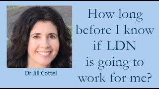 How long before I know if LDN is going to work for me? - Dr Jill Cottel