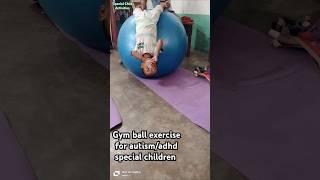 Gym ball activity for autism/adhd//-reduce hyperactivity in autism#occupationaltherapy #shotsfeed