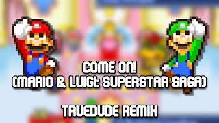 Come On! (Mario & Luigi: Superstar Saga) - TrueDude Remix