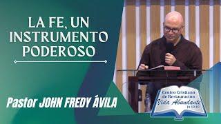 La fe, un instrumento poderoso | Pastor John Fredy Ávila.