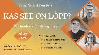 KAS SEE ON LÕPP | vestlusõhtu | teatrifestival Fons Fest | 18.mail 2024