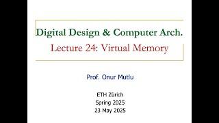 Digital Design and Comp. Arch. - L24: Virtual Memory (Spring 2025)