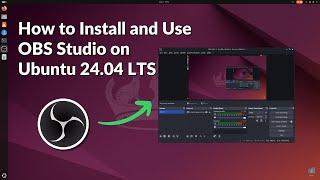 How to Install and Use OBS Studio on Ubuntu 24.04 LTS