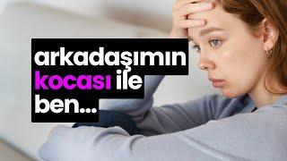 arkadaşımın kocası ile ben...