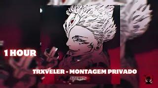 1 HOUR || TRXVELER - MONTAGEM PRIVADO || SUPER SLOWED + REVERB