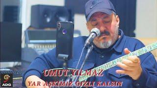 Umut Yılmaz :Yar Aşkımız Gizli Kalsın