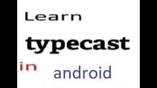 what is typecast in android || why it is necessary to typecast || How it can be typecast in android