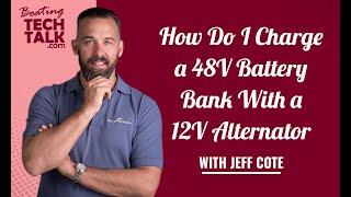 Ask PYS - How Do I Charge a 48V Battery Bank With a 12V Alternator?