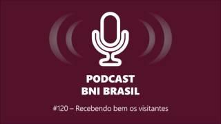 Podcast BNI Brasil | #120 – Recebendo bem os visitantes