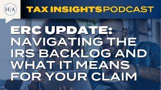 ERC Update: Navigating the IRS Backlog and What It Means for Your Claim