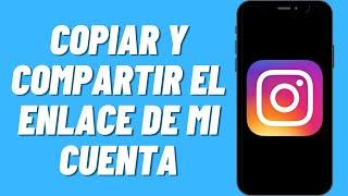 Cómo copiar y compartir el enlace de mi cuenta de Instagram