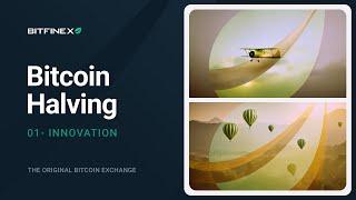 Bitfinex: 01 - Innovation | Bitcoin Halving | The Original Bitcoin Exchange