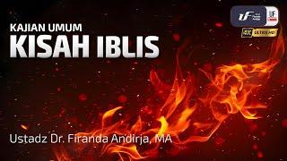 Kisah Iblis - Ustadz Dr. Firanda Andirja, M.A.