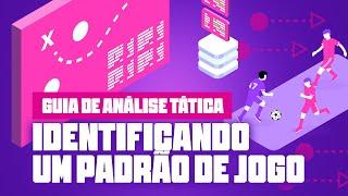 COMO IDENTIFICAR UM PADRÃO TÁTICO DURANTE A ANÁLISE | GUIA DA ANÁLISE TÁTICA