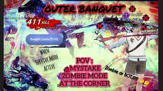 OUTER BANQUET  K/D? 411/9 II POV: ZOMBIE MODE [M][Y][S]ad bo[T] at the CORNER [BDM]