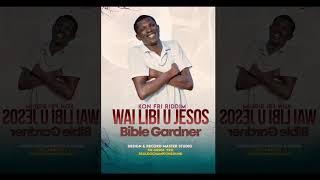 Bible Gardner - Wai Libi U Jesos (Prod:RN-Media Pro) Kon Fri Riddim