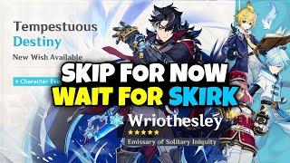 WHY YOU SHOULD SKIP WRIOTHESLEY! SKIRK MIGHT BE THE BETTER CHOICE - Genshin Impact