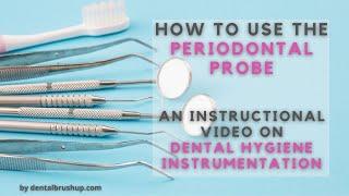 How to use the Periodontal Probe: An Instructional Video On Dental Hygiene Instrumentation