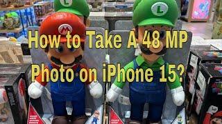 How To Take A 48 Mp Photo On Your Iphone 15