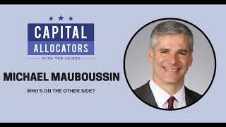 Michael Mauboussin – Who’s on the Other Side (Capital Allocators, EP.99)