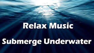 Submerge Underwater - music for meditation, relax and anxiety release