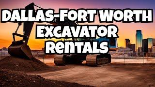 How to rent Excavators in Dallas Fort Worth Texas Area.