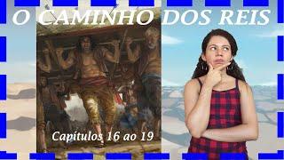 O CAMINHO DOS REIS - Capítulos 16 ao 19 - Melhores capítulos do Projeto de Leitura até agora!!!