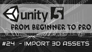 Unity 5 - From Beginner to Pro #24 - Import 3d Assets