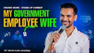 My Government Employee Wife | Crowd Work | Stand Up Comedy | Ft ‪@VikasKushSharma
