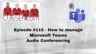 O365Eh! -  Episode #115 - How to manage Microsoft Teams Audio Conferencing