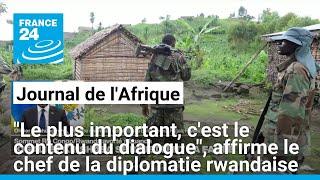 "Le plus important, c'est le contenu du dialogue", affirme le chef de la diplomatie rwandaise