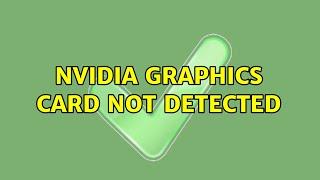 Ubuntu: Nvidia Graphics Card not detected