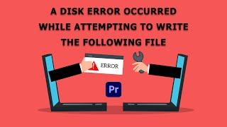 How to Fix Adobe Premiere Pro A Disk Error Occurred While Attempting To Write The Following File